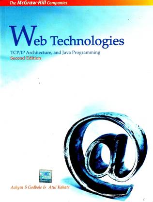 Web Technologies: TCP/IP, Architecture, and Java Programming - TCP/IP, Architecture and Java Programming