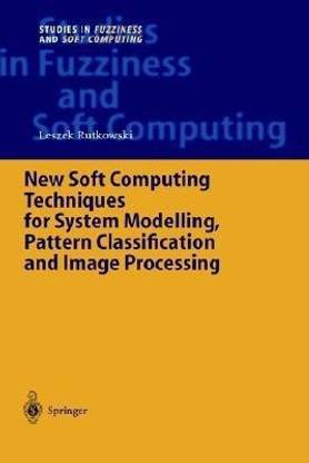 New Soft Computing Techniques for System Modeling, Pattern Classification and Image Processing