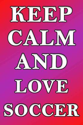 Keep Calm and Love Soccer Waterproof Vinyl Sticker Poster || can2209-3 Fine Art Print