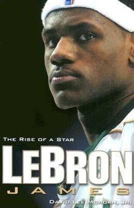 Lebron James: The Rise of a Star  - The Rise of a Star