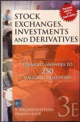 Stock Exchanges, Investments and Derivatives - Straight Answers to 250 nagging Questions