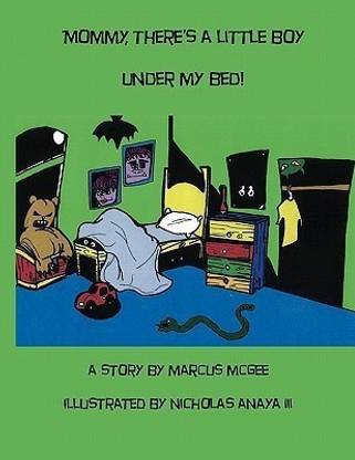 Mommy, There's A Little Boy Under My Bed!
