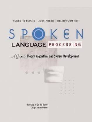 Spoken Language Processing  - A Guide to Theory, Algorithm and System Development