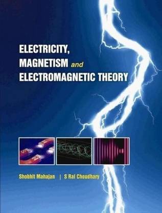 Electricity, Magnetism and Electromagnetic Theory