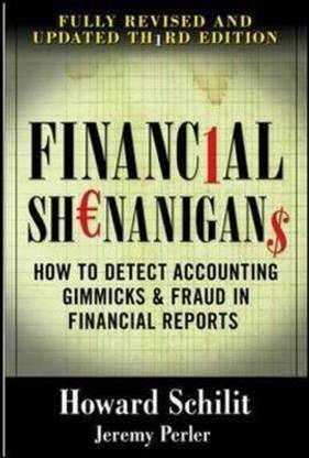 Financial Shenanigans: How to Detect Accounting Gimmicks & Fraud in Financial Reports, Third Edition  - How to Detect Accounting Gimmicks and Fraud in Financial Reports,