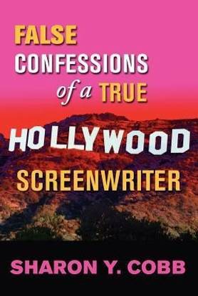 False Confessions of a True Hollywood Screenwriter
