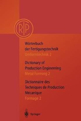 Woerterbuch der Fertigungstechnik. Dictionary of Production Engineering. Dictionnaire des Techniques de Production Mechanique Vol.I/2