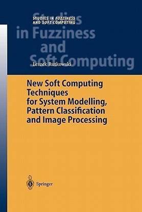 New Soft Computing Techniques for System Modeling, Pattern Classification and Image Processing
