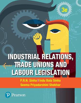 Industrial Relations,Trade Unions and Labour Legislations, 3e Third Edition