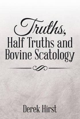 Truths, Half Truths and Bovine Scatology