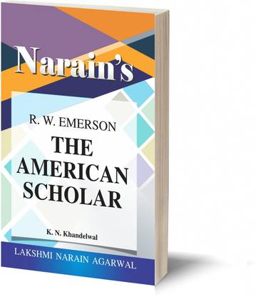 Narain's The American Scholar *(English): R.W. EMERSON [Paperback] K.N. Khandelwal-Text with Paraphrase and Meanings, Explanations and Questions and Answers