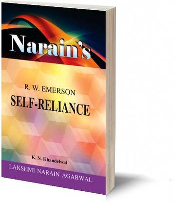 Narain's Self Reliance *(English): R.W. EMERSON [Paperback] K.N. Khandelwal-Text with Paraphrase, Word Meanings, Explanations, Long Questions and Answers, Short Answer Questions and Objective Questions