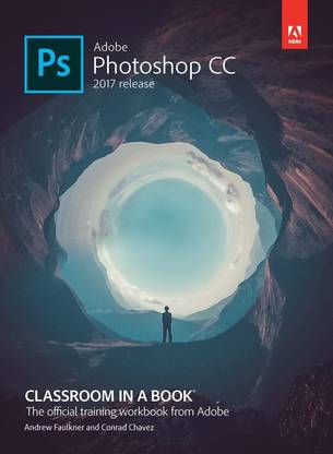 Adobe Photoshop Cc Classroom in a Book  - Classroom in a Book - The Official Training Workbook from Adobe - 2017 Release