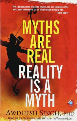 Myths are Real, Reality is a Myth