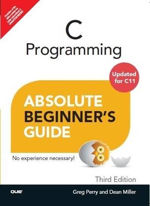 C Programming Absolute Beginner's Guide  - Absolute Beginner's Guide 3rd  Edition