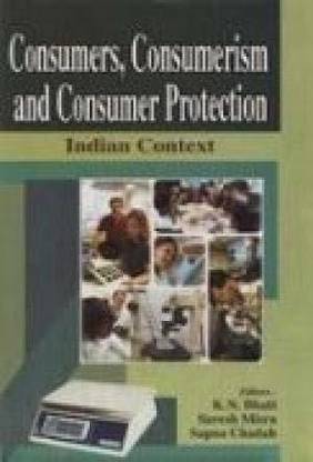 Consumers, Consumerism & Consumer Protection: Indian Context