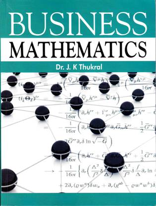 Business Mathematics A Text Book For BBA GGS IP UNIVERSITY Semester 1, Paper Code No-105