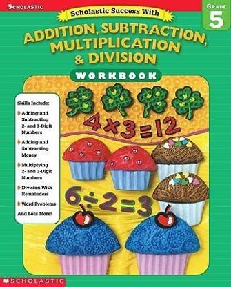 Scholastic Success With: Addition, Subtraction, Multiplication & Division Workbook: Grade 5