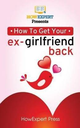 How to Get Your Ex-Girlfriend Back