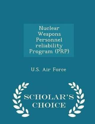 Nuclear Weapons Personnel Reliability Program (Prp) - Scholar's Choice Edition