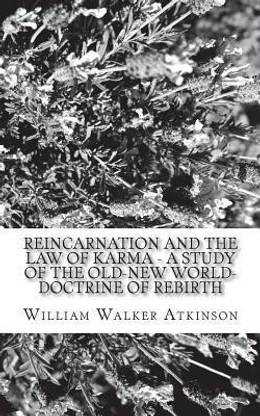 Reincarnation and the Law of Karma - A Study of the Old-New World-Doctrine of Rebirth
