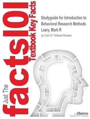 Studyguide for Introduction to Behavioral Research Methods by Leary, Mark R, ISBN 9780205196289