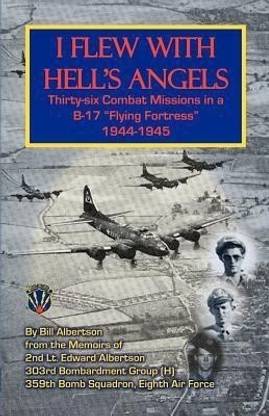 I Flew with Hell's Angels, Thirty-Six Combat Missions in A B-17 Flying Fortress 1944-1945