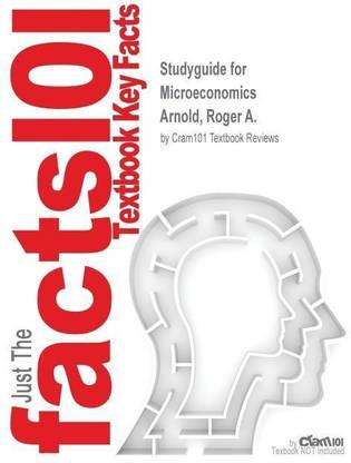 Studyguide for Microeconomics by Arnold, Roger A., ISBN 9781285164410