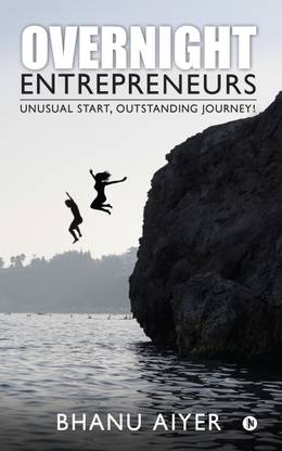 Overnight Entrepreneurs  - Unusual Start, Outstanding Journey!