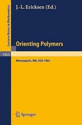 Orienting Polymers  - Proceedings of a Workshop Held at the Ima, University of Minnesota, Minneapolis March 21-26, 1983