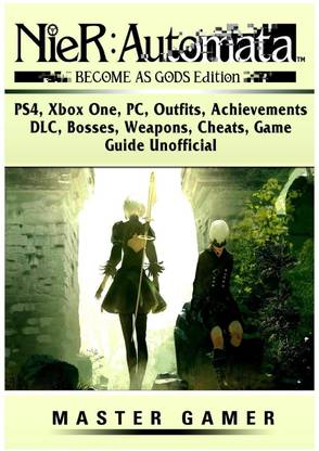 Nier Automata Become as Gods, Ps4, Xbox One, Pc, Outfits, Achievements, DLC, Bosses, Weapons, Cheats, Game Guide Unofficial