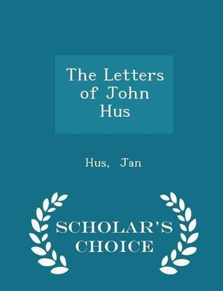 The Letters of John Hus - Scholar's Choice Edition