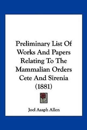 Preliminary List Of Works And Papers Relating To The Mammalian Orders Cete And Sirenia (1881)