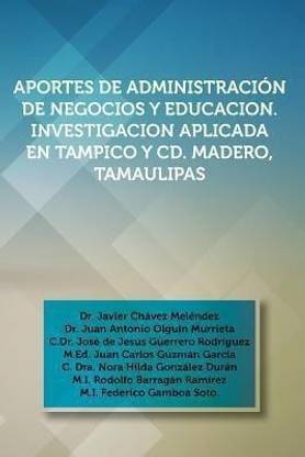 Aportes de Administracion de Negocios y Educacion. Investigacion Aplicada En Tampico y CD. Madero, Tamaulipas