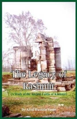 The Legacy of Kashmir- A Study of the Ancient Faiths of Kashmir