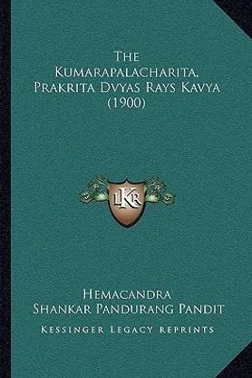 The Kumarapalacharita, Prakrita Dvyas Rays Kavya (1900)