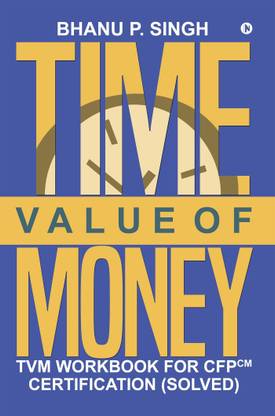Time Value of Money  - TVM Workbook for CFPCM Certification (Solved)