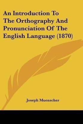An Introduction To The Orthography And Pronunciation Of The English Language (1870)