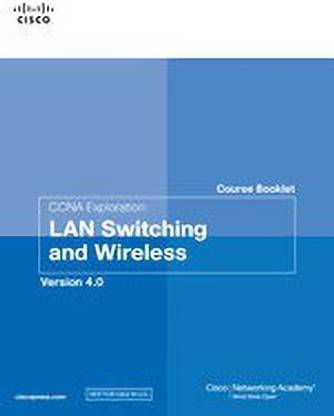 CCNA Exploration Course Booklet: LAN Switching and Wireless Version 4.0