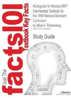 Studyguide for Mosbys EMT-Intermediate Textbook for the 1999 National Standard Curriculum by Rothenberg, Mikel A., ISBN 9780323039840