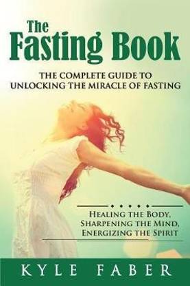 The Fasting Book - The Complete Guide to Unlocking the Miracle of Fasting