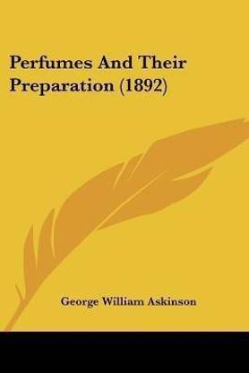 Perfumes And Their Preparation (1892)