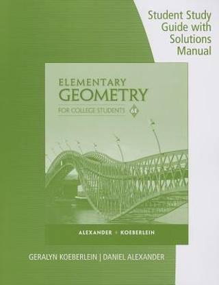 Student Study Guide with Solutions Manual for Alexander/Koeberlein's Elementary Geometry for College Students, 6th