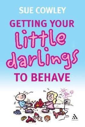 Getting your Little Darlings to Behave New edition Edition