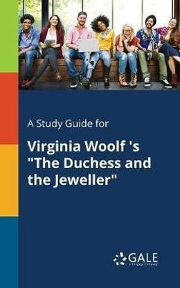A Study Guide for Virginia Woolf 's "The Duchess and the Jeweller"