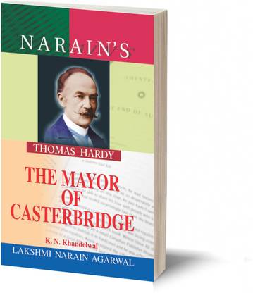 Narain's The Mayor Of Casterbridge With Hindi: Hardy [Paperback] K.N. Khandelwal - Chapter-wise Detailed Summary in English and Hindi , Character Sketches , Critical Appreciation of the Novel , Questions and Answers.