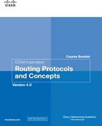 CCNA Exploration Course Booklet: Routing Protocols and Concepts Version 4.0