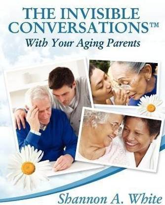 The Invisible Conversations (TM) with Your Aging Parents