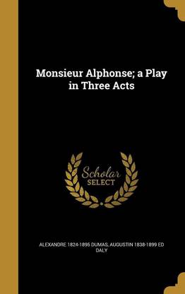 Monsieur Alphonse; a Play in Three Acts