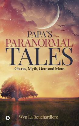Papa`S Paranormal Tales  - Ghosts, Myth, Gore and More
